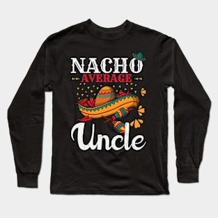 Nacho Average Uncle Funny Mexican Joke Vintage Cinco De Mayo Long Sleeve T-Shirt